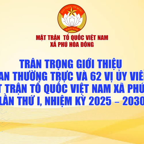 Ủy ban Mặt trận Tổ quốc Việt Nam xã Phú Hòa Đông trân trọng giới thiệu Ban Thường trực và 62 vị Ủy viên Ủy ban Mặt trận Tổ quốc Việt Nam xã Phú Hòa Đông lần thứ I nhiệm kỳ 2025  2030