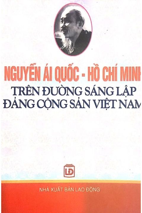 Nguyễn Ái Quốc – Hồ Chí Minh trên đường sáng lập Đảng Cộng sản Việt Nam