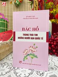 BÁC HỒ TRONG TRÁI TIM NHỮNG NGƯỜI BẠN QUỐC TẾ