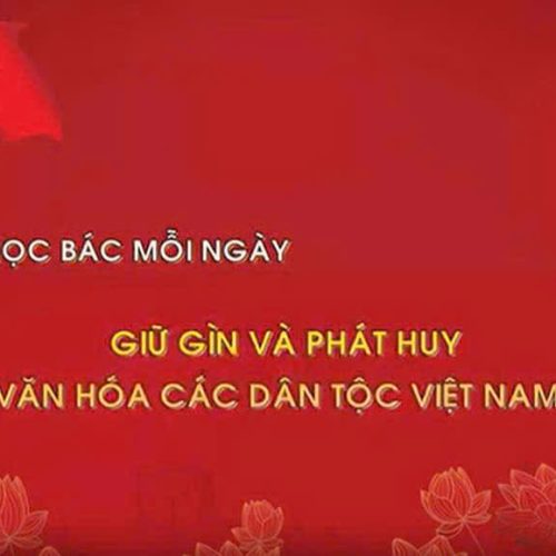 Video Học Bác mỗi ngày Giữ gìn và phát huy văn hóa các dân tộc Việt Nam