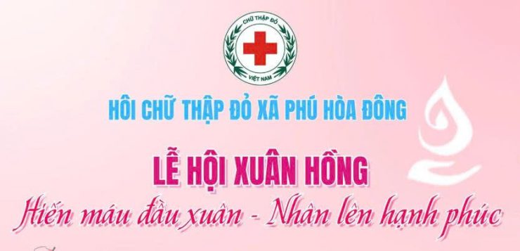 HỘI CHỮ THẬP ĐỎ XÃ PHÚ HÒA ĐÔNG TỔ CHỨC “LỄ HỘI XUÂN HỒNG – HIẾN MÁU ĐẦU XUÂN, NHÂN LÊN HẠNH PHÚC”