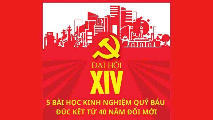 ĐẠI HỘI XIV CỦA ĐẢNG: 5 BÀI HỌC KINH NGHIỆM QUÝ BÁU ĐÚC KẾT TỪ 40 NĂM ĐỔI MỚI