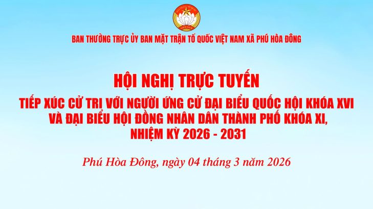 XÃ PHÚ HÒA ĐÔNG TỔ CHỨC HỘI NGHỊ TRỰC TUYẾN TIẾP XÚC CỬ TRI VẬN ĐỘNG BẦU CỬ CHO NGƯỜI ỨNG CỬ ĐẠI BIỂU QUỐC HỘI KHÓA XVI VÀ ĐẠI BIỂU HĐND THÀNH PHỐ KHÓA XI NHIỆM KỲ 2026  2031